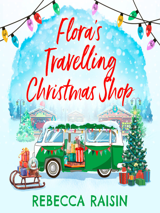 Title details for Flora's Travelling Christmas Shop by Rebecca Raisin - Available